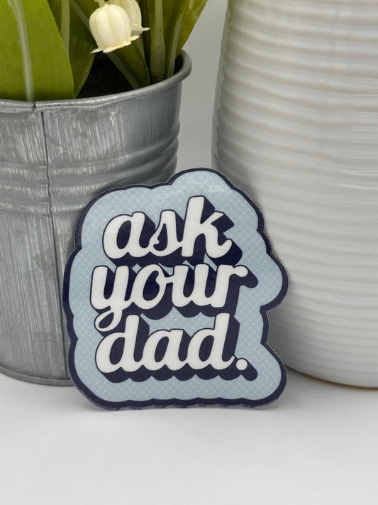 Ask Your Dad Sticker